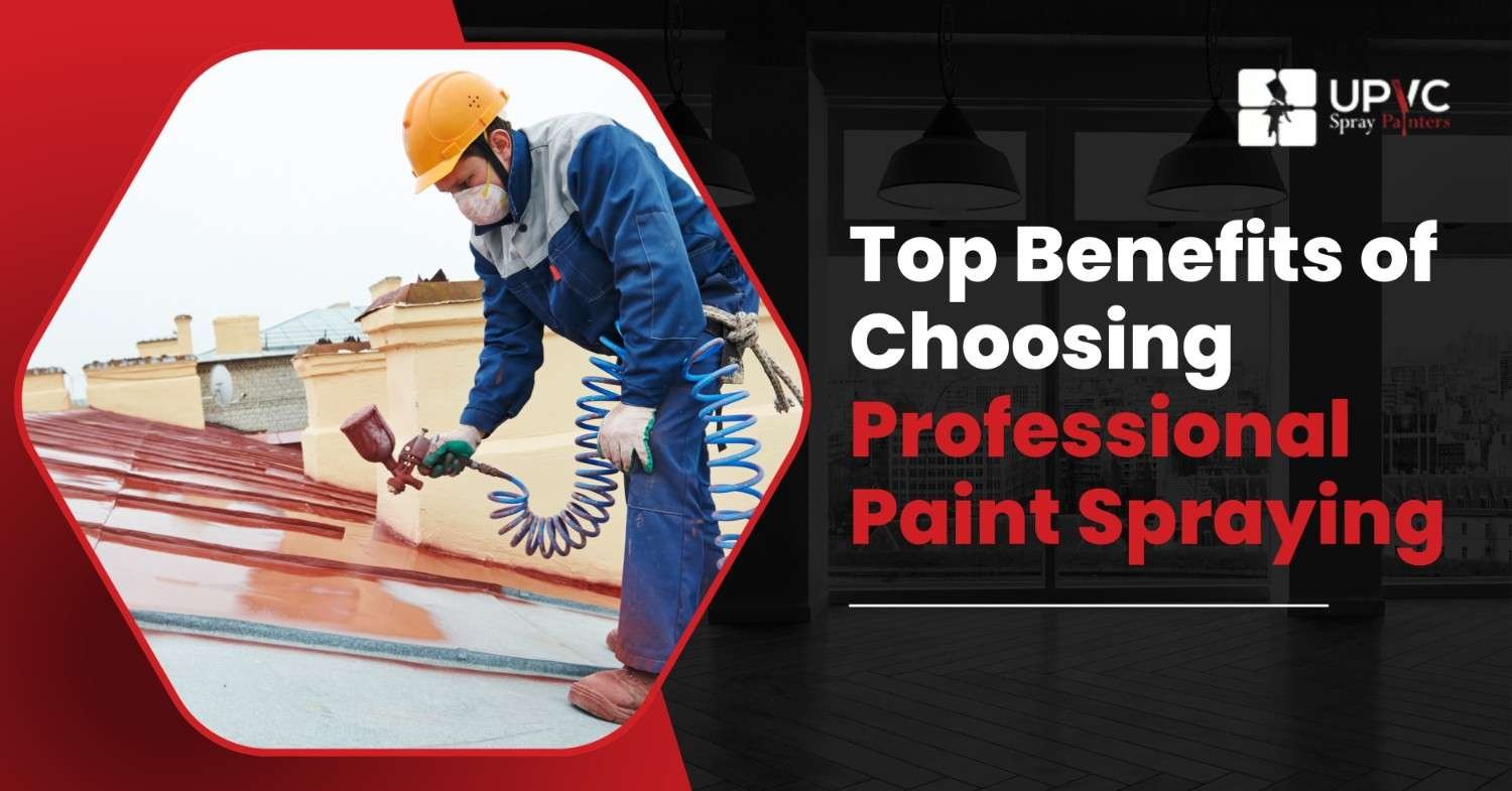 You are currently viewing Top Benefits of Choosing Professional Paint Spraying