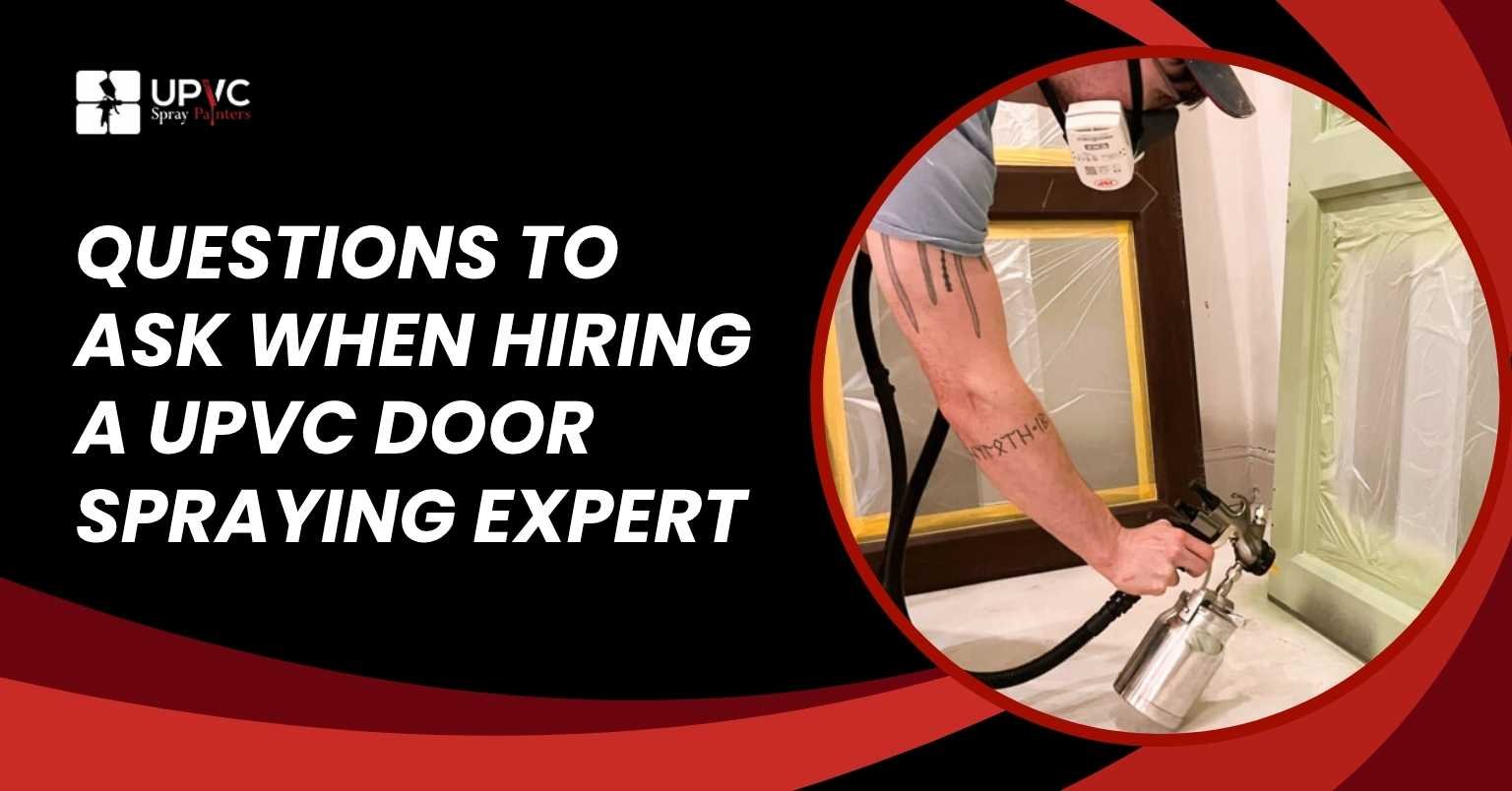 Read more about the article Questions to Ask When Hiring a UPVC Door Spraying Expert
