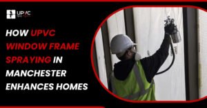 how upvc window frame spraying in manchester enhances homes
