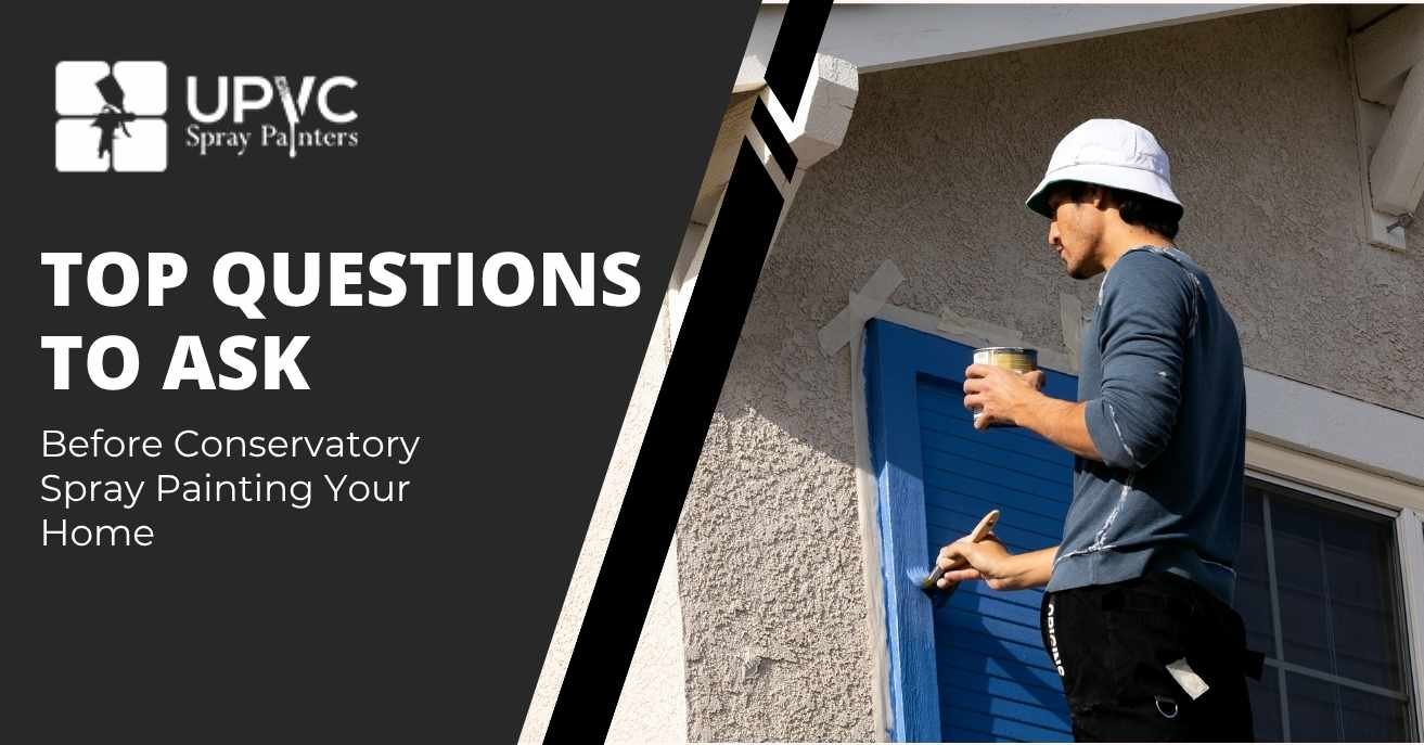 Read more about the article Top Questions To Ask Before Conservatory Spray Painting Your Home
