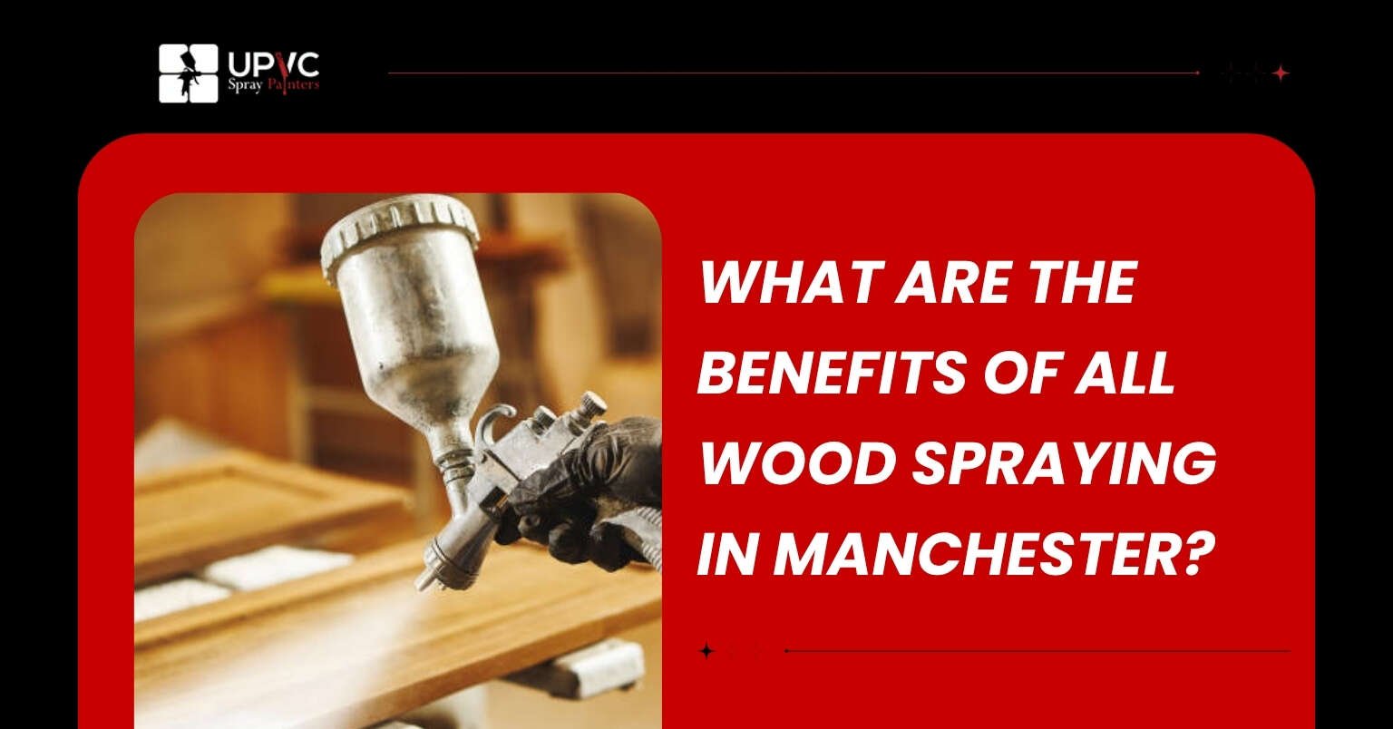 Read more about the article What Are the Benefits of All Wood Spraying in Manchester?